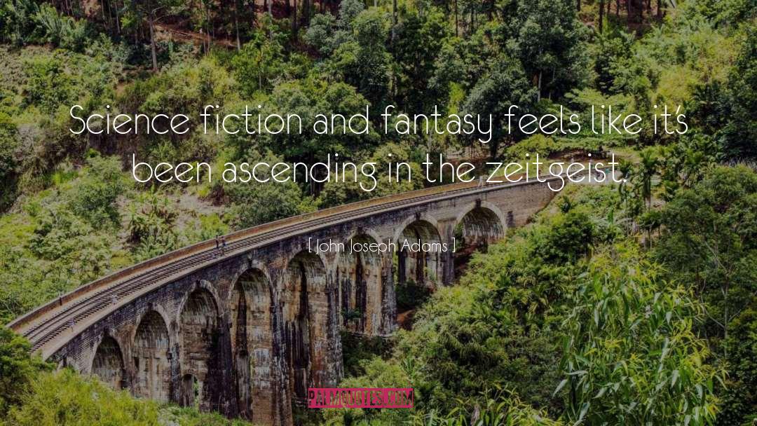 John Joseph Adams Quotes: Science fiction and fantasy feels