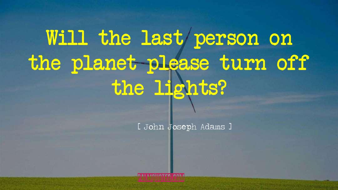 John Joseph Adams Quotes: Will the last person on