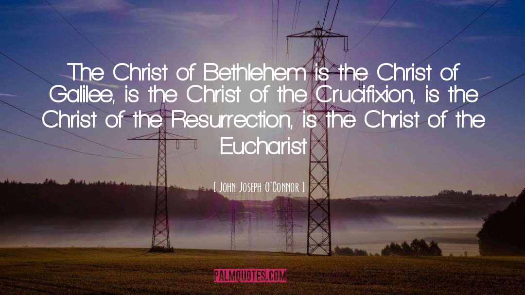John Joseph O'Connor Quotes: The Christ of Bethlehem is