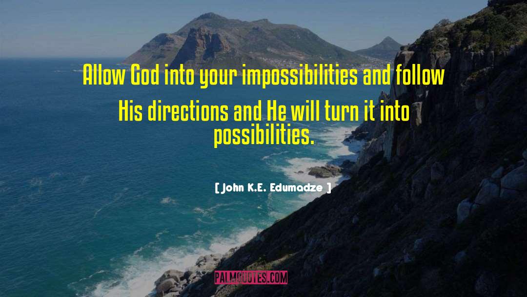 John K.E. Edumadze Quotes: Allow God into your impossibilities