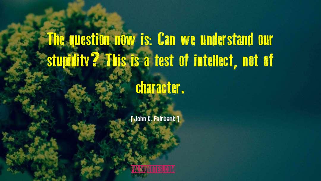 John K. Fairbank Quotes: The question now is: Can