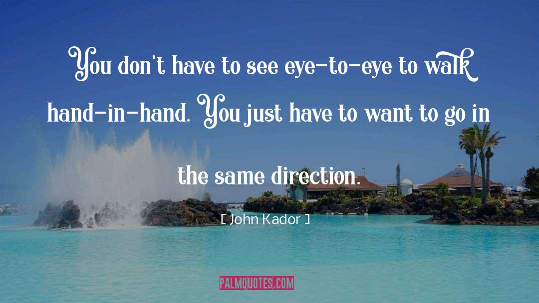 John Kador Quotes: You don't have to see
