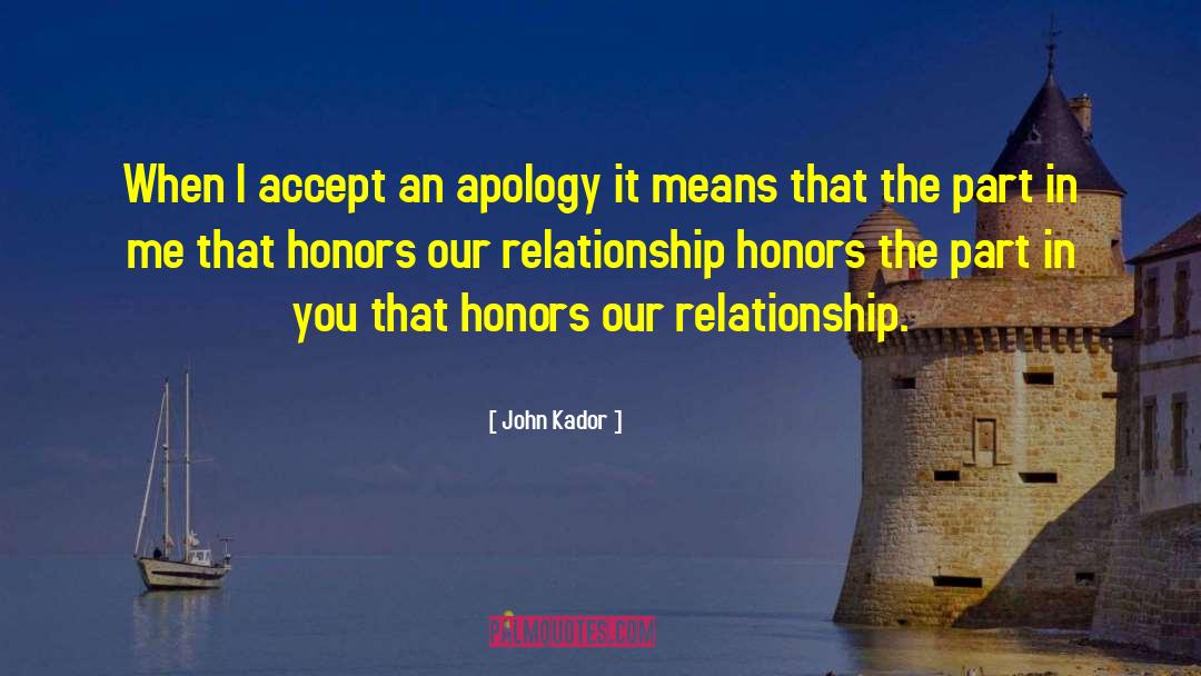 John Kador Quotes: When I accept an apology