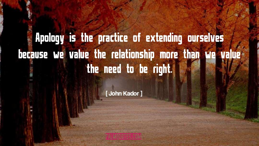 John Kador Quotes: Apology is the practice of