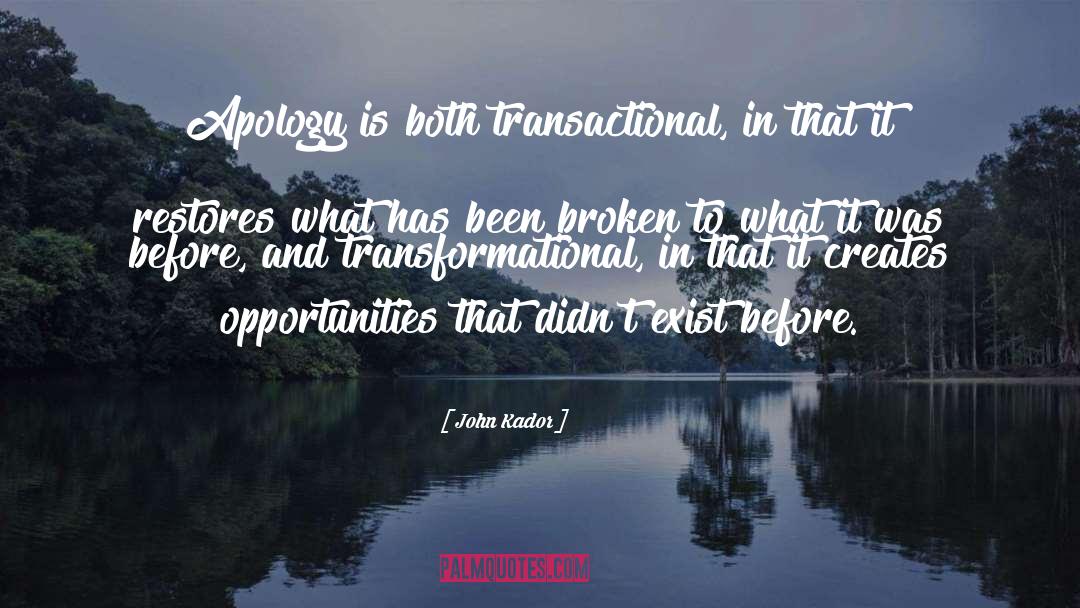 John Kador Quotes: Apology is both transactional, in