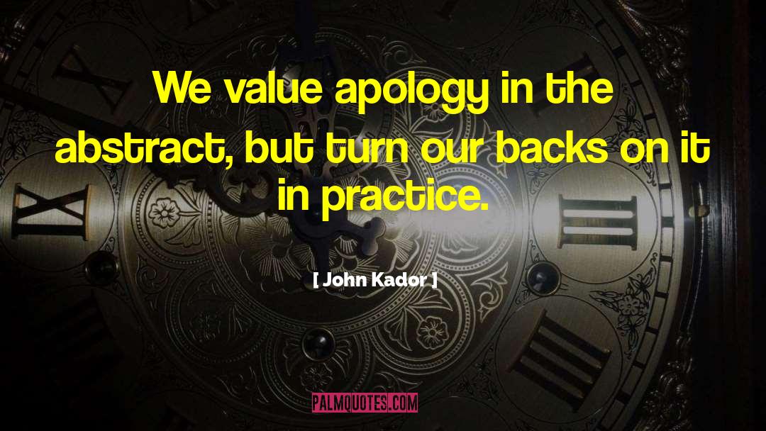 John Kador Quotes: We value apology in the
