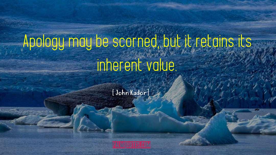 John Kador Quotes: Apology may be scorned, but