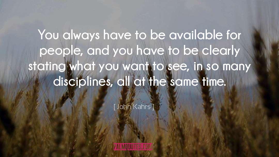 John Kahrs Quotes: You always have to be
