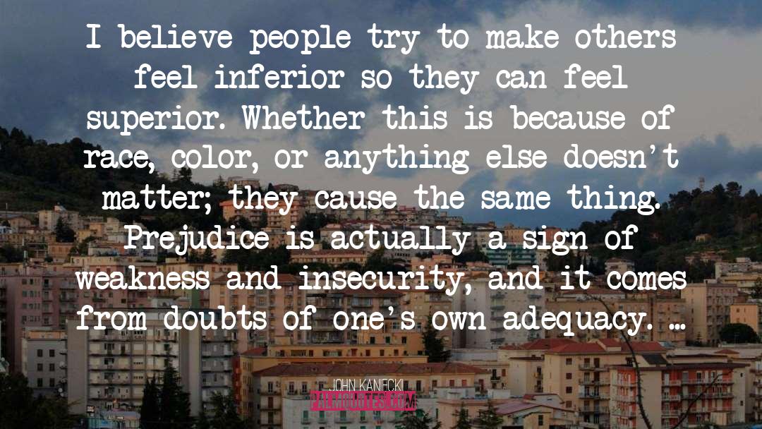 John Kaniecki Quotes: I believe people try to