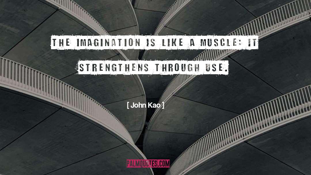 John Kao Quotes: The imagination is like a