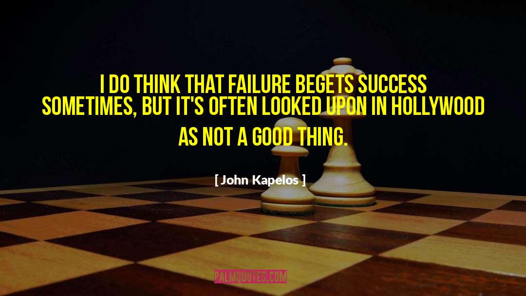 John Kapelos Quotes: I do think that failure