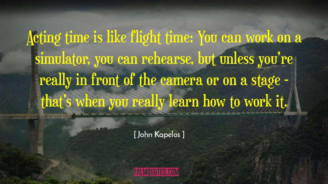 John Kapelos Quotes: Acting time is like flight