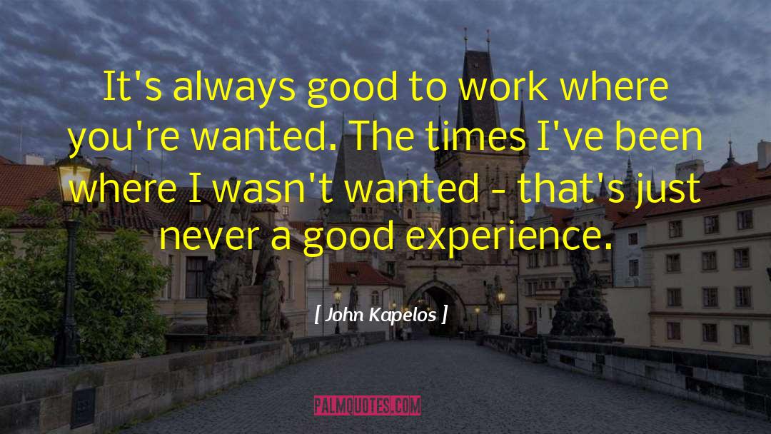 John Kapelos Quotes: It's always good to work