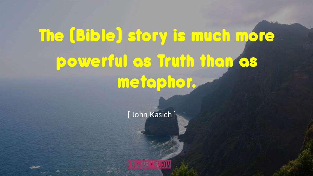 John Kasich Quotes: The (Bible) story is much