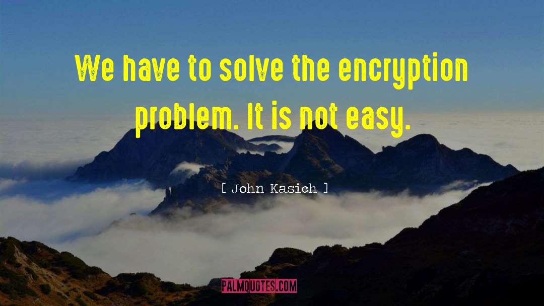 John Kasich Quotes: We have to solve the