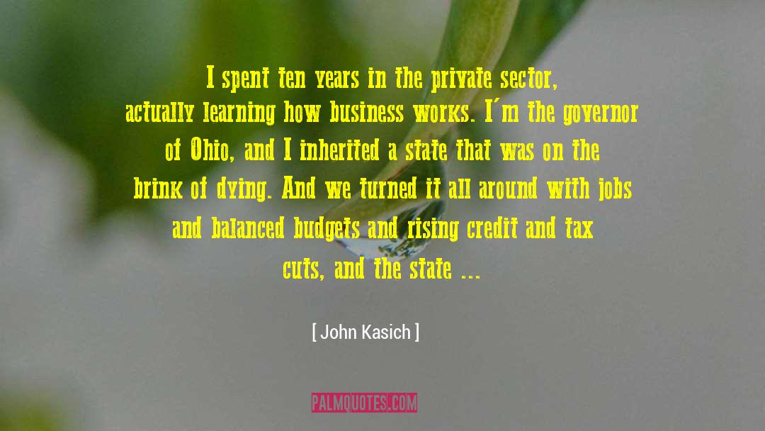 John Kasich Quotes: I spent ten years in