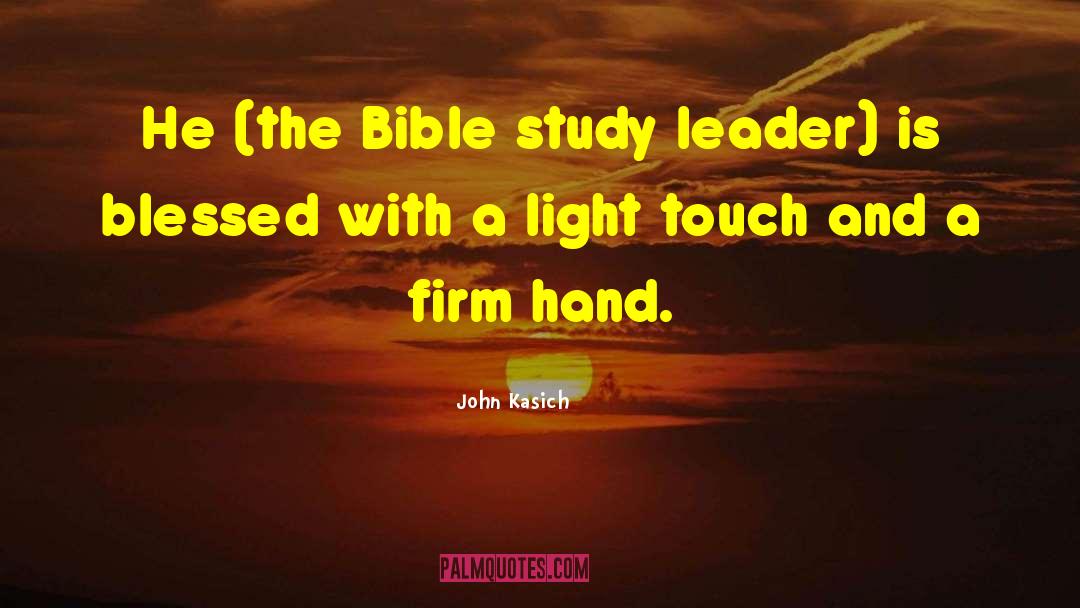 John Kasich Quotes: He (the Bible study leader)