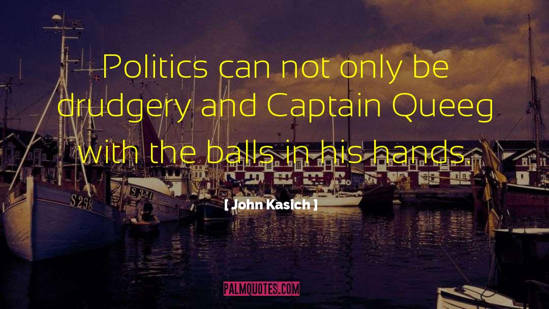 John Kasich Quotes: Politics can not only be