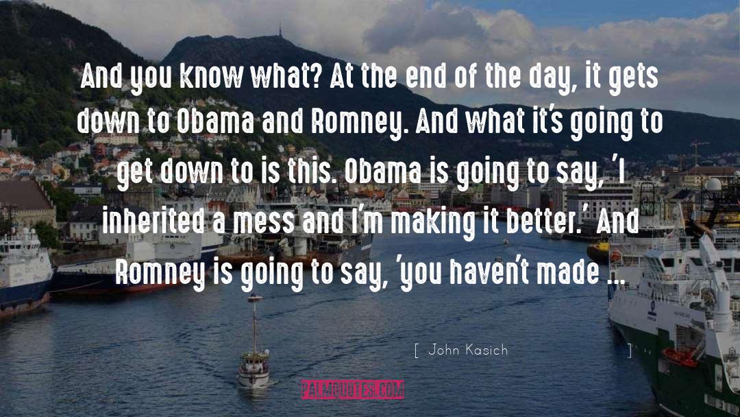 John Kasich Quotes: And you know what? At