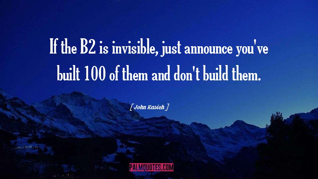 John Kasich Quotes: If the B2 is invisible,