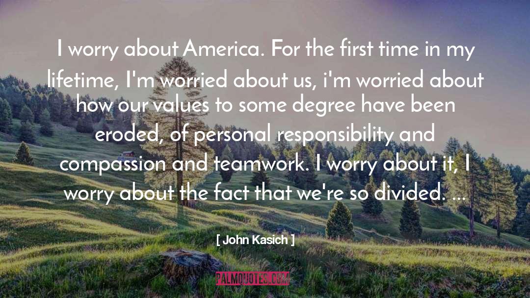 John Kasich Quotes: I worry about America. For