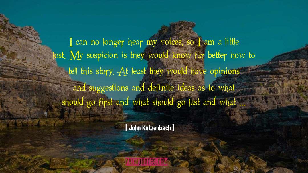 John Katzenbach Quotes: I can no longer hear