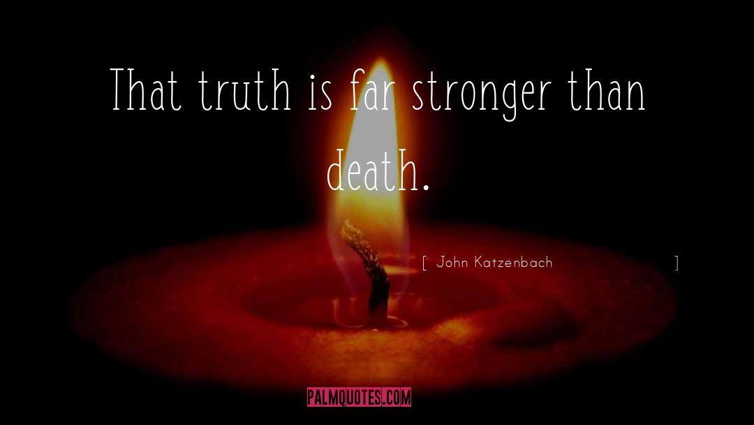 John Katzenbach Quotes: That truth is far stronger