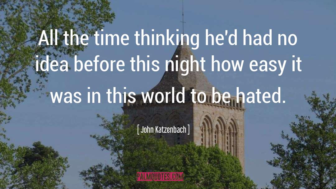 John Katzenbach Quotes: All the time thinking he'd