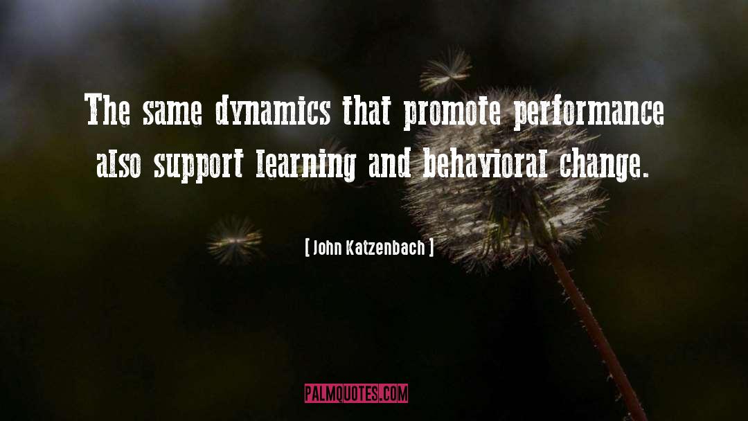 John Katzenbach Quotes: The same dynamics that promote