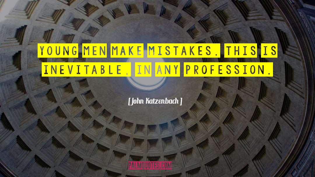 John Katzenbach Quotes: Young men make mistakes. This