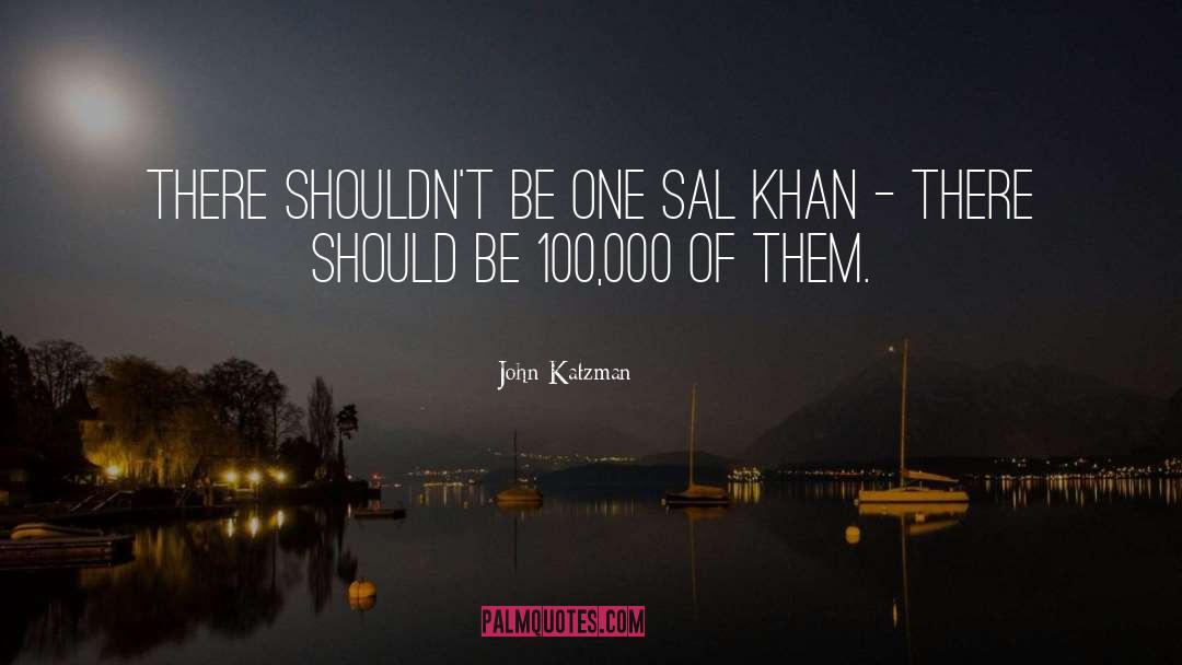 John Katzman Quotes: There shouldn't be one Sal