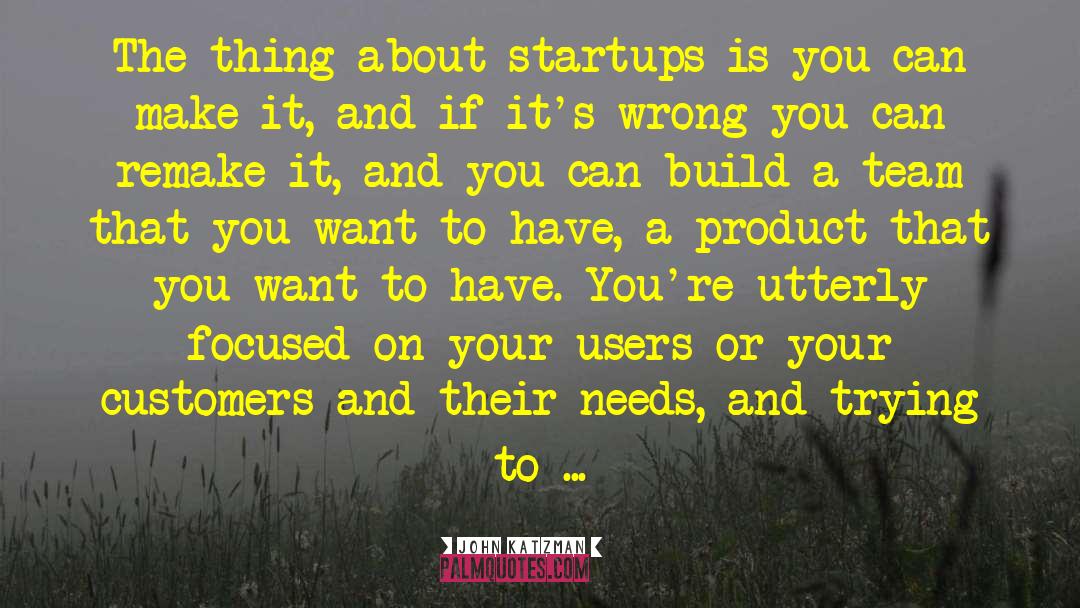 John Katzman Quotes: The thing about startups is