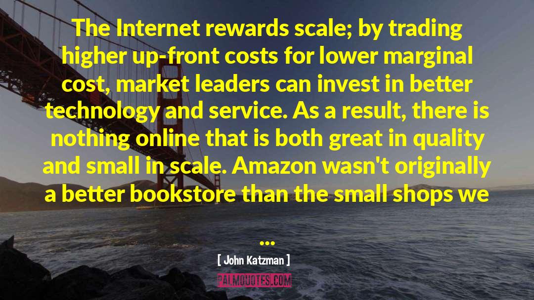 John Katzman Quotes: The Internet rewards scale; by