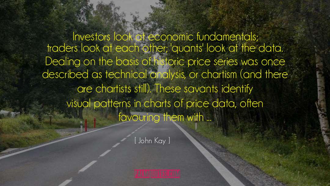 John Kay Quotes: Investors look at economic fundamentals;