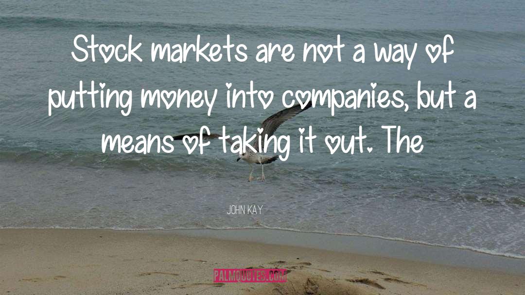 John Kay Quotes: Stock markets are not a