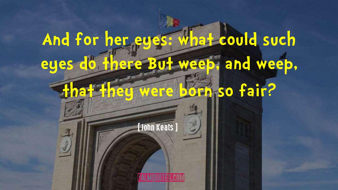 John Keats Quotes: And for her eyes: what