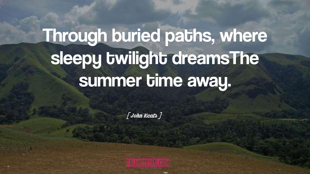 John Keats Quotes: Through buried paths, where sleepy
