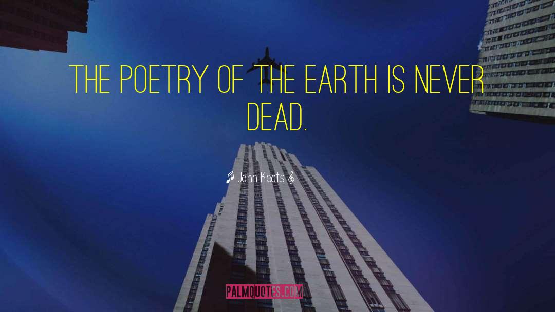 John Keats Quotes: The poetry of the earth