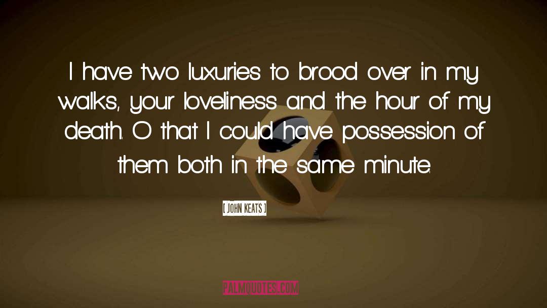 John Keats Quotes: I have two luxuries to