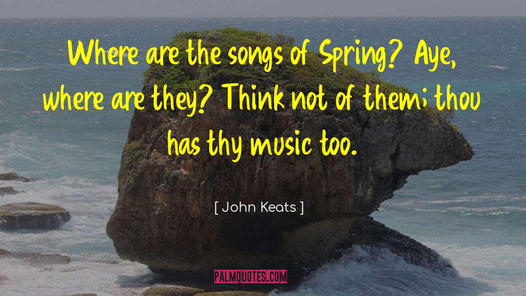 John Keats Quotes: Where are the songs of