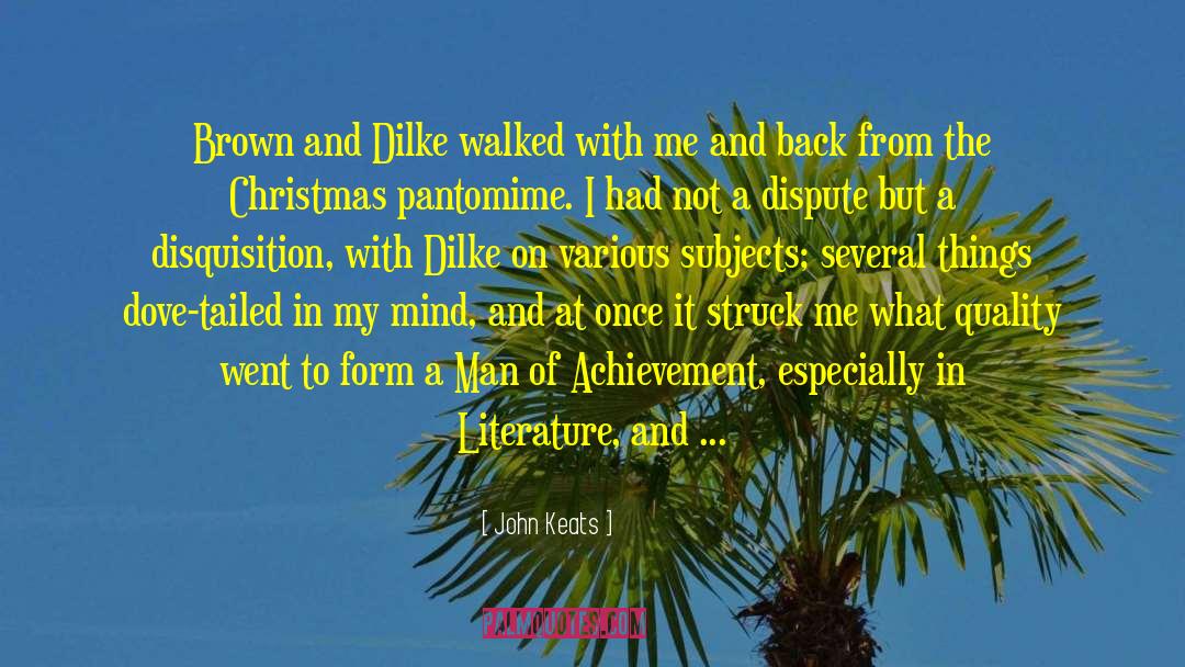 John Keats Quotes: Brown and Dilke walked with