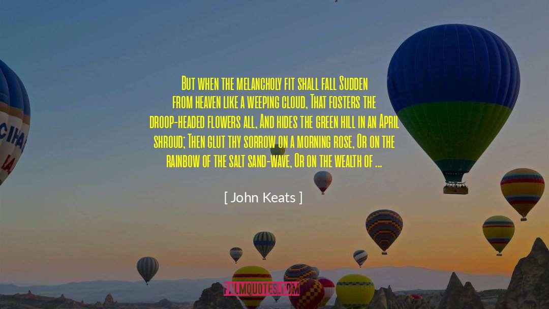 John Keats Quotes: But when the melancholy fit