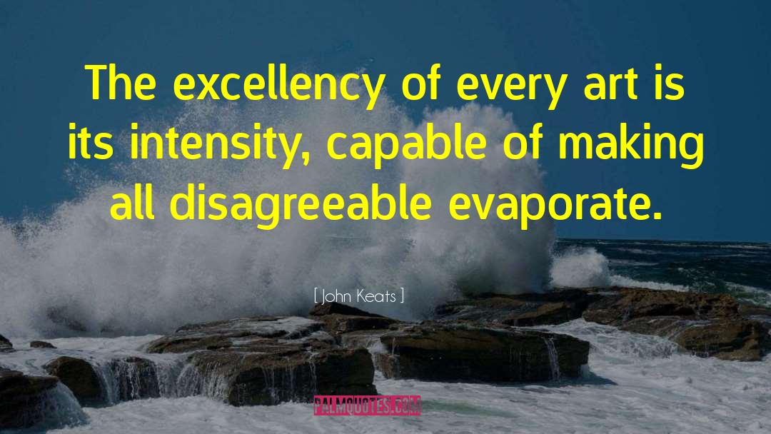 John Keats Quotes: The excellency of every art