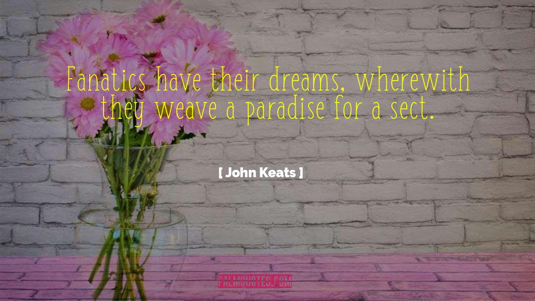 John Keats Quotes: Fanatics have their dreams, wherewith