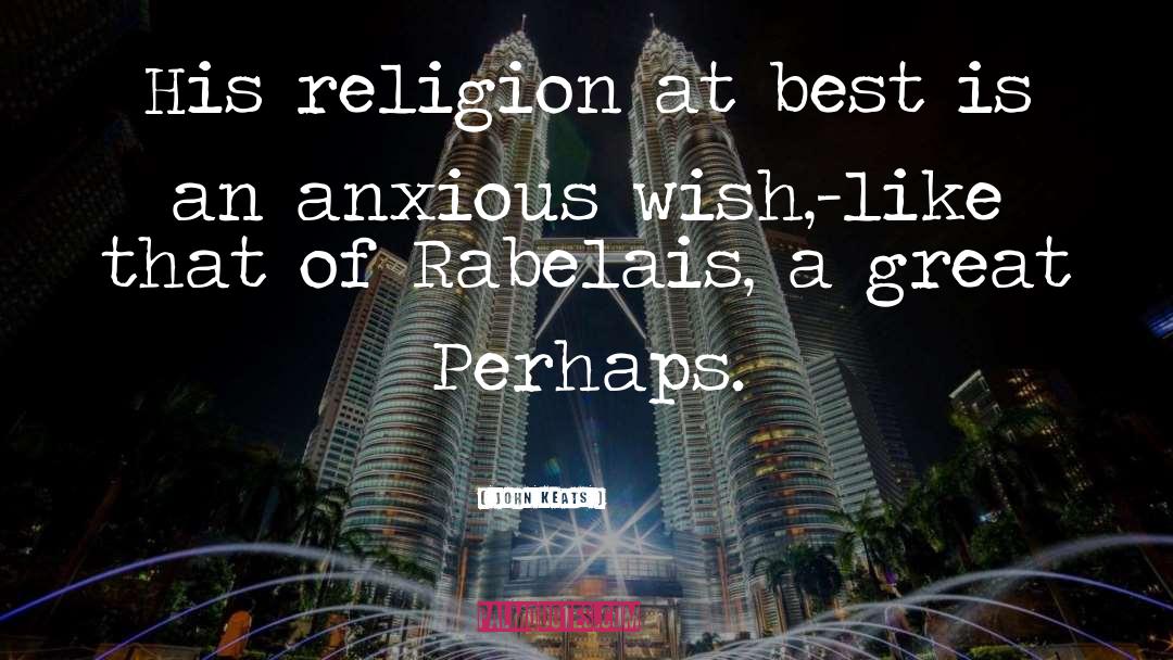 John Keats Quotes: His religion at best is