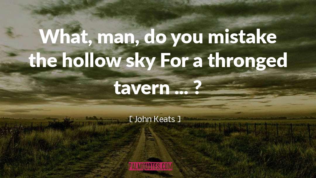 John Keats Quotes: What, man, do you mistake