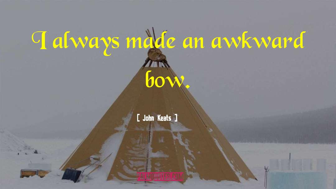 John Keats Quotes: I always made an awkward