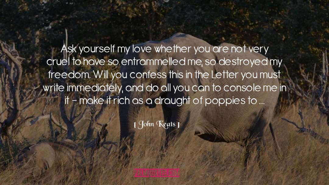 John Keats Quotes: Ask yourself my love whether