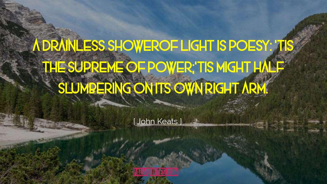 John Keats Quotes: A drainless shower<br>Of light is