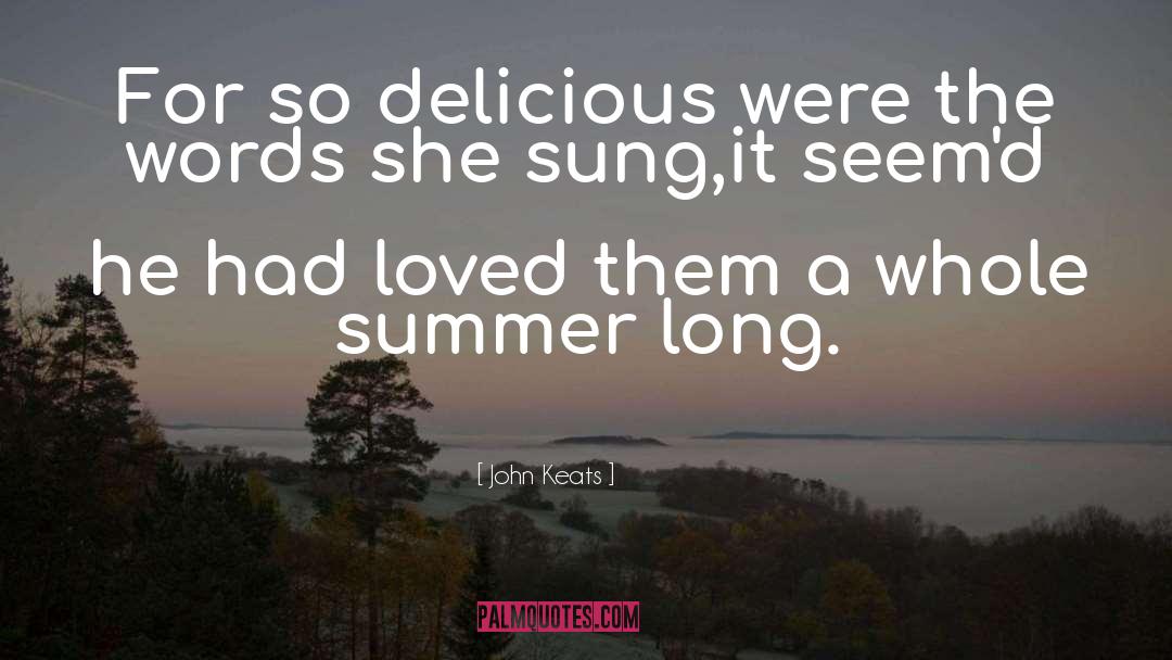 John Keats Quotes: For so delicious were the